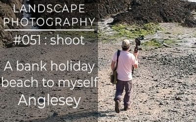 #051: Landscape Photography – A Bank Holiday Beach To Myself At Aberffraw, Anglesey, North Wales