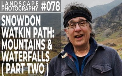 #078: Landscape Photography on the Snowdon Watkin Path (Part 2)