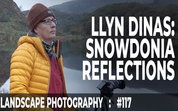 117: Landscape Photography at Llyn Dinas, Eryri 117: Landscape Photography at Llyn Dinas, Eryri