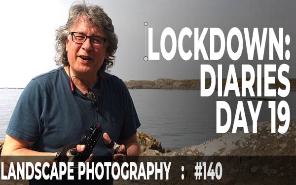 140: Landscape Photography in Lockdown - Day 19