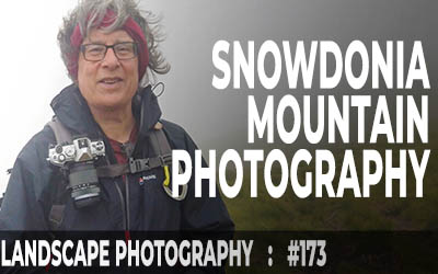 Snowdonia: Mountain Landscape Photography (Ep #173)