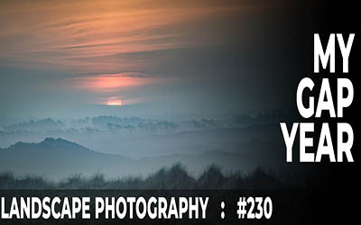 230: My Landscape Photography Gap Year