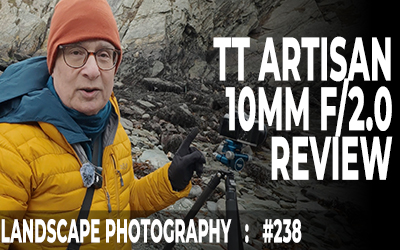 238: TT Artisan 10mm f/2 Prime Lens Review for Landscape Photography
